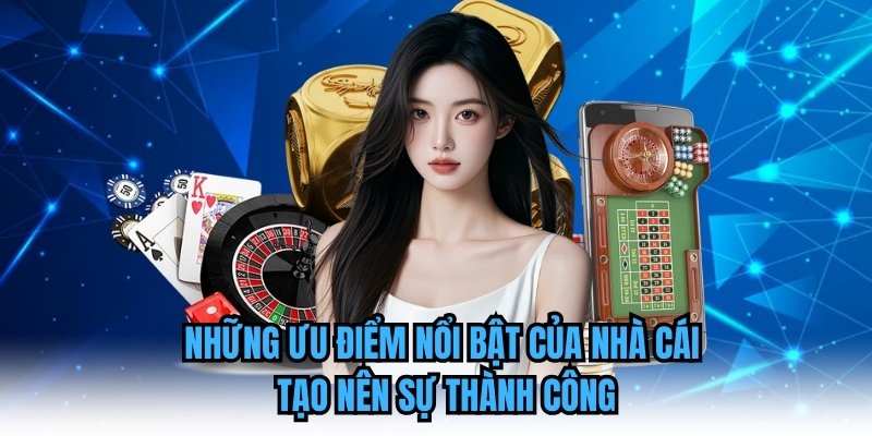 Những ưu điểm nổi bật của nhà cái tạo nên sự thành công