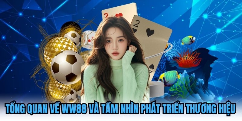 Tổng quan về WW88 và tầm nhìn phát triển thương hiệu